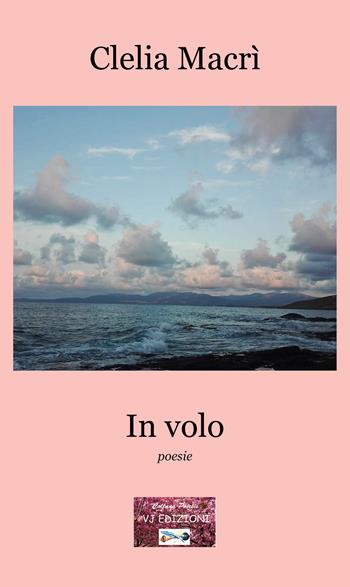 In volo - Clelia Macrì - Libro VJ Edizioni 2022, Poiesis | Libraccio.it