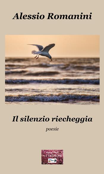 Il silenzio riecheggia - Alessio Romanini - Libro VJ Edizioni 2022, Poiesis | Libraccio.it