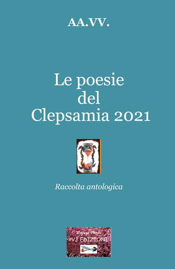 Le poesie del Clepsamia 2021  - Libro VJ Edizioni 2022, Poiesis | Libraccio.it