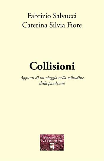 Collisioni. Appunti di un viaggio nella solitudine della pandemia - Fabrizio Salvucci, Caterina Silvia Fiore - Libro VJ Edizioni 2022, Clepsamia | Libraccio.it