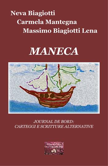 Maneca. Journal de bord: carteggi e scritture alternative - Neva Biagiotti, Carmela Mantegna, Massimo Biagiotti Lena - Libro VJ Edizioni 2022, Parole nuove | Libraccio.it