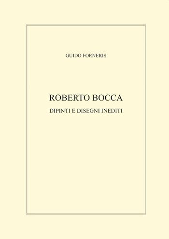 Roberto Bocca. Dipinti e disegni inediti. Ediz. illustrata - Guido Forneris - Libro Bolognino 2019 | Libraccio.it