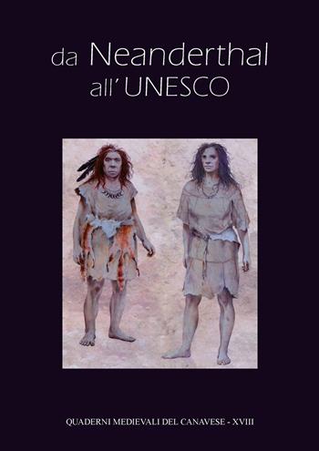 Quaderni medievali sul canavese. Vol. 18: Da Neanderthal all'UNESCO.  - Libro Bolognino 2019 | Libraccio.it