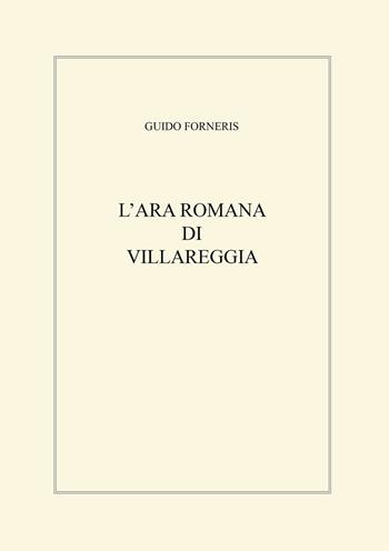 L' ara romana di Villareggia - Guido Forneris - Libro Bolognino 2020 | Libraccio.it