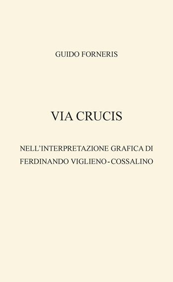 Via crucis nell'interpretazione grafica di Ferdinando Viglieno?-?Cossalino - Guido Forneris - Libro Bolognino 2022 | Libraccio.it