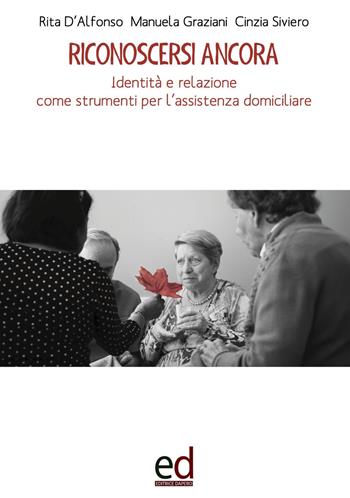 Riconoscersi ancora. Identità e relazione come strumenti per l'assistenza domiciliare - Rita D'Alfonso, Manuela Graziani, Cinzia Siviero - Libro ED Editrice Dapero 2019 | Libraccio.it