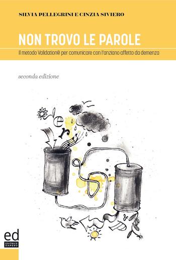 Non trovo le parole. Il metodo Validation per comunicare con l'anziano affetto da demenza - Silvia Pellegrini, Cinzia Siviero - Libro ED Editrice Dapero 2020 | Libraccio.it