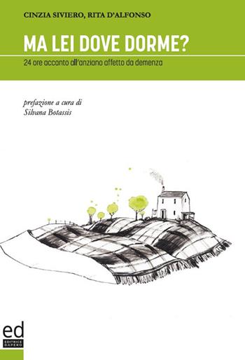 Ma lei dove dorme? 24 ore accanto all'anziano affetto da demenza - Cinzia Siviero, Rita D'Alfonso - Libro ED Editrice Dapero 2020 | Libraccio.it