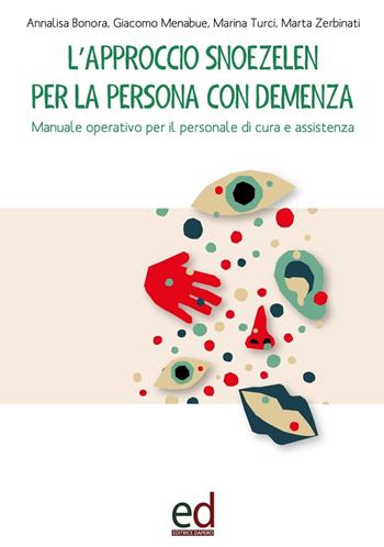 L'approccio Snoezelen per la persona con demenza. Manuale operativo per il personale di cura e assistenza - Annalisa Bonora, Giacomo Menabue, Marina Turci - Libro ED Editrice Dapero 2019 | Libraccio.it