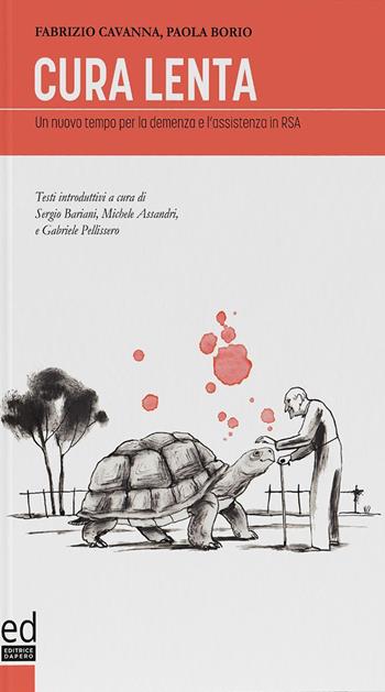 Cura Lenta. Un nuovo tempo per la demenza e l'assistenza in RSA - Fabrizio Cavanna, Paola Borio - Libro ED Editrice Dapero 2021 | Libraccio.it