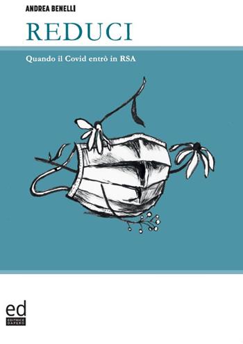 Reduci. Quando il Covid entrò in RSA - Andrea Benelli - Libro ED Editrice Dapero 2022 | Libraccio.it