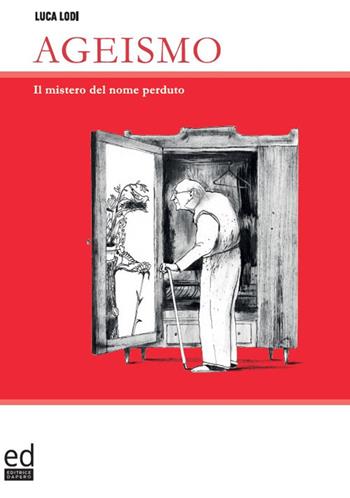 Ageismo. Il mistero del nome perduto - Luca Lodi - Libro ED Editrice Dapero 2022 | Libraccio.it