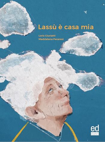 Lassù è casa mia - Loris Giuriatti, Maddalena Pesaresi - Libro ED Editrice Dapero 2023 | Libraccio.it