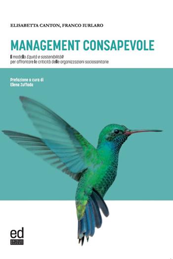 Management consapevole. Il modello Equità e sostenibilità per affrontare le criticità delle organizzazioni sociosanitarie - Elisabetta Canton, Franco Iurlaro - Libro ED Editrice Dapero 2023 | Libraccio.it