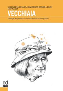 Vecchiaia. Strategie per prepararsi a viverla in modo attivo e positivo - Valentna Busato, Adalberto Bordin, Elisa Mencacci - Libro ED Editrice Dapero 2023 | Libraccio.it