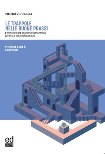 Le trappole nelle buone prassi. Il manifesto dell’Approccio Capacitante® per le RSA del prossimo futuro - Pietro Vigorelli - Libro ED Editrice Dapero 2023 | Libraccio.it