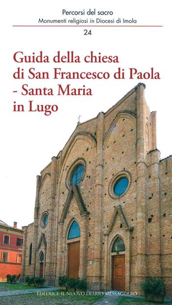 Guida della chiesa di San Francesco di Paola, Santa Maria in Lugo - Andrea Ferri, Marco Violi - Libro Editrice Il Nuovo Diario Messaggero 2019, Percorsi del sacro | Libraccio.it
