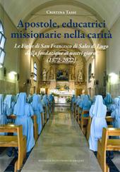 Apostole, educatrici missionarie nella carità. Le Figlie di San Francesco di Sales di Lugo dalla fondazione ai nostri giorni (1872-2022)