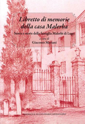Libretto di memorie della casa Malerba. Storia e storie della famiglia Malerbi di Lugo  - Libro Editrice Il Nuovo Diario Messaggero 2022 | Libraccio.it