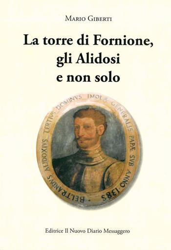 La torre di Fornione, gli Alidosi e non solo - Mario Giberti - Libro Editrice Il Nuovo Diario Messaggero 2020 | Libraccio.it