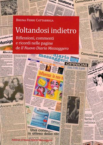 Voltandosi indietro. Riflessioni, commenti e ricordi nelle pagine de Il Nuovo Diario Messaggero - Bruna Ferri Cattabriga - Libro Editrice Il Nuovo Diario Messaggero 2022 | Libraccio.it