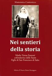 Nei sentieri della storia. Madre Teresa Fantoni cofondatrice delle suore Figlie di San Francesco di Sales