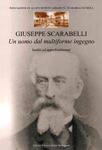 Giuseppe Scarabelli. Un uomo dal multiforme ingegno. Inediti ed approfondimenti  - Libro Editrice Il Nuovo Diario Messaggero 2022 | Libraccio.it