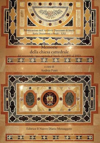 Memorie della chiesa cattedrale del reverendissimo capitolo d'Imola dal 1893 al 1923  - Libro Editrice Il Nuovo Diario Messaggero 2022 | Libraccio.it