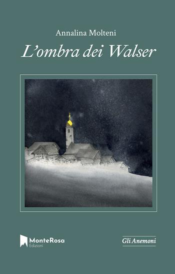 L' ombra dei Walser - Annalina Molteni - Libro Monterosa Edizioni.it 2021, Gli anemoni | Libraccio.it