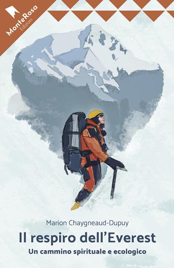 Il respiro dell'Everest. Un cammino ecologico e spirituale - Marion Chaygneaud-Dupuy - Libro Monterosa Edizioni.it 2022, Le rose selvatiche | Libraccio.it
