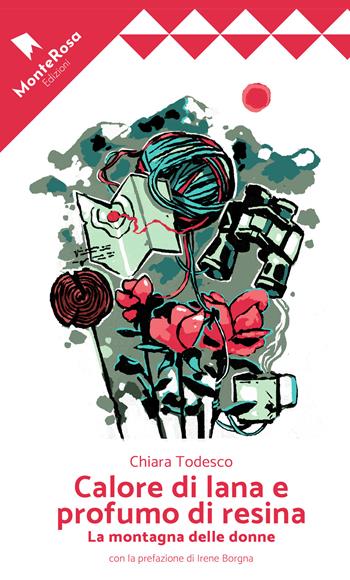 Calore di lana e profumo di resina. La montagna delle donne - Chiara Todesco - Libro Monterosa Edizioni.it 2022, Le rose selvatiche | Libraccio.it
