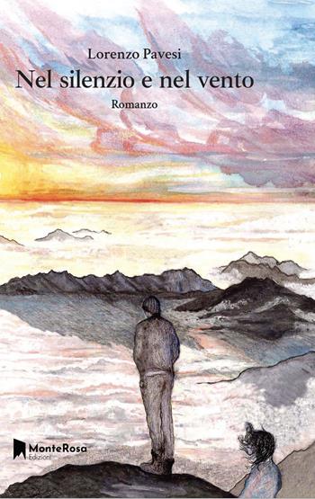 Nel silenzio e nel vento - Lorenzo Pavesi - Libro Monterosa Edizioni.it 2023 | Libraccio.it