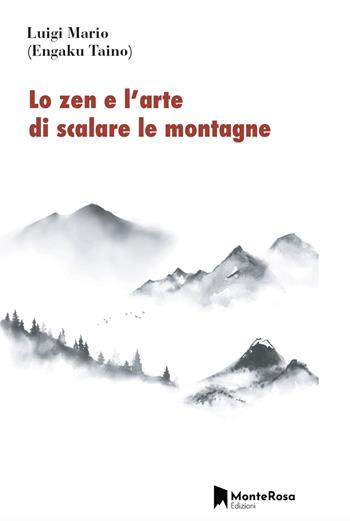 Lo zen e l'arte di scalare le montagne - Luigi Mario - Libro Monterosa Edizioni.it 2023, Le parusciole | Libraccio.it