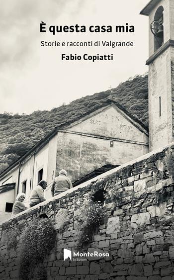 È questa casa mia. Storie e racconti di Valgrande - Fabio Copiatti - Libro Monterosa Edizioni.it 2023, Gli ellebori | Libraccio.it