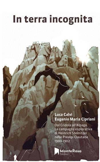 In terra incognita. Dal Cridola all’Alpago. La campagna esplorativa di Heinrich Steinitzer nelle Prealpi Clautane 1900-1902 - Luca Calvi, Eugenio Maria Cipriani - Libro Monterosa Edizioni.it 2024, Gli ellebori | Libraccio.it