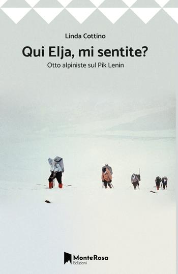Qui Elja, mi sentite? Otto donne sul Pik Lenin - Linda Cottino - Libro Monterosa Edizioni.it 2025, Le rose selvatiche | Libraccio.it