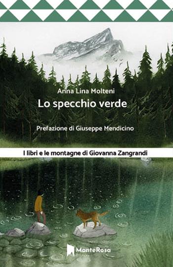 Lo specchio verde. I libri e le montagne di Giovanna Zangrandi - Anna Lina Molteni - Libro Monterosa Edizioni.it 2023, Le rose selvatiche | Libraccio.it