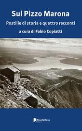 Sul Pizzo Marona. Postille di storia e quattro racconti