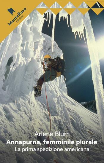 Annapurna, femminile plurale. La prima spedizione americana - Arlene Blum - Libro Monterosa Edizioni.it 2025, Le rose selvatiche | Libraccio.it