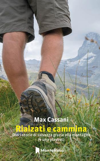 Rialzati e cammina. Dieci storie di salvezza grazie alla montagna (e una playlist) - Max Cassani - Libro Monterosa Edizioni.it 2025, Gli ellebori | Libraccio.it