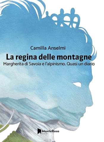 La regina delle montagne - Camilla M. Anselmi - Libro Monterosa Edizioni 2026, Le rose selvatiche | Libraccio.it