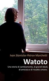 Watoto. Una storia di cambiamento, di grandi ideali, di amicizia e riscatto umano