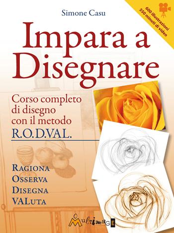Impara a disegnare. Corso completo di disegno col metodo R.O.D.VAL. - Simone Casu - Libro Ass. Multimage 2021 | Libraccio.it