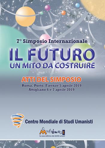 Il futuro, un mito da costruire. Il camino verso la Nazione Umana Universale  - Libro Ass. Multimage 2020, Studi umanisti | Libraccio.it