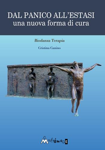 Dal panico all'estasi. Una nuova forma di cura - Cristina Canino - Libro Ass. Multimage 2020, Fuori collana | Libraccio.it