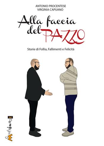 Alla faccia del pazzo. Storie di follia, fallimento e felicità. Un romanzo biografico per la crescita personale - Virginia Capuano, Antonio Procentese - Libro Ass. Multimage 2020, Fuori collana | Libraccio.it