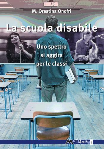 La scuola disabile. Uno spettro si aggira per le classi - M. Orestina Onofri - Libro Ass. Multimage 2021, I libri dei diritti umani | Libraccio.it