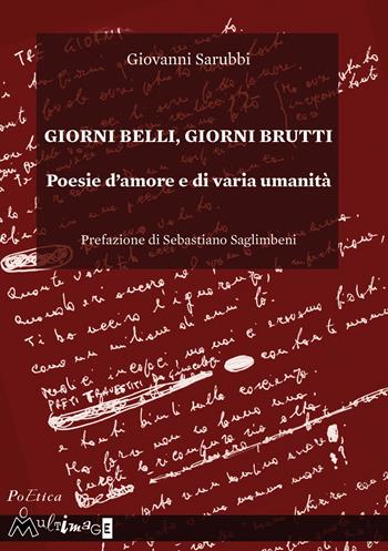 Giorni belli, giorni brutti. Poesie d'amore e di varia umanità - Giovanni Sarubbi - Libro Ass. Multimage 2021, PoEtica | Libraccio.it