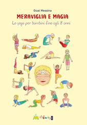 Meraviglia e magia. Lo yoga per bambini fino a 8 anni