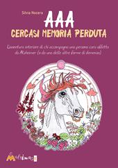 AAA Cercasi memoria perduta. L'avventura interiore di chi accompagna una persona cara affetta da Alzheimer (o da una delle altre forme di demenza)